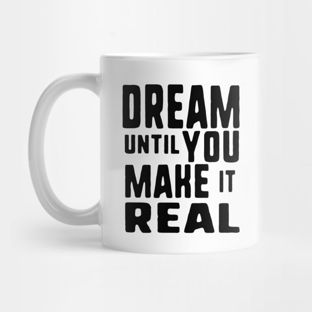 Dream until you make it real by uniqueversion